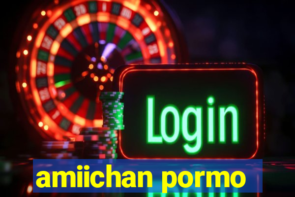amiichan pormo
